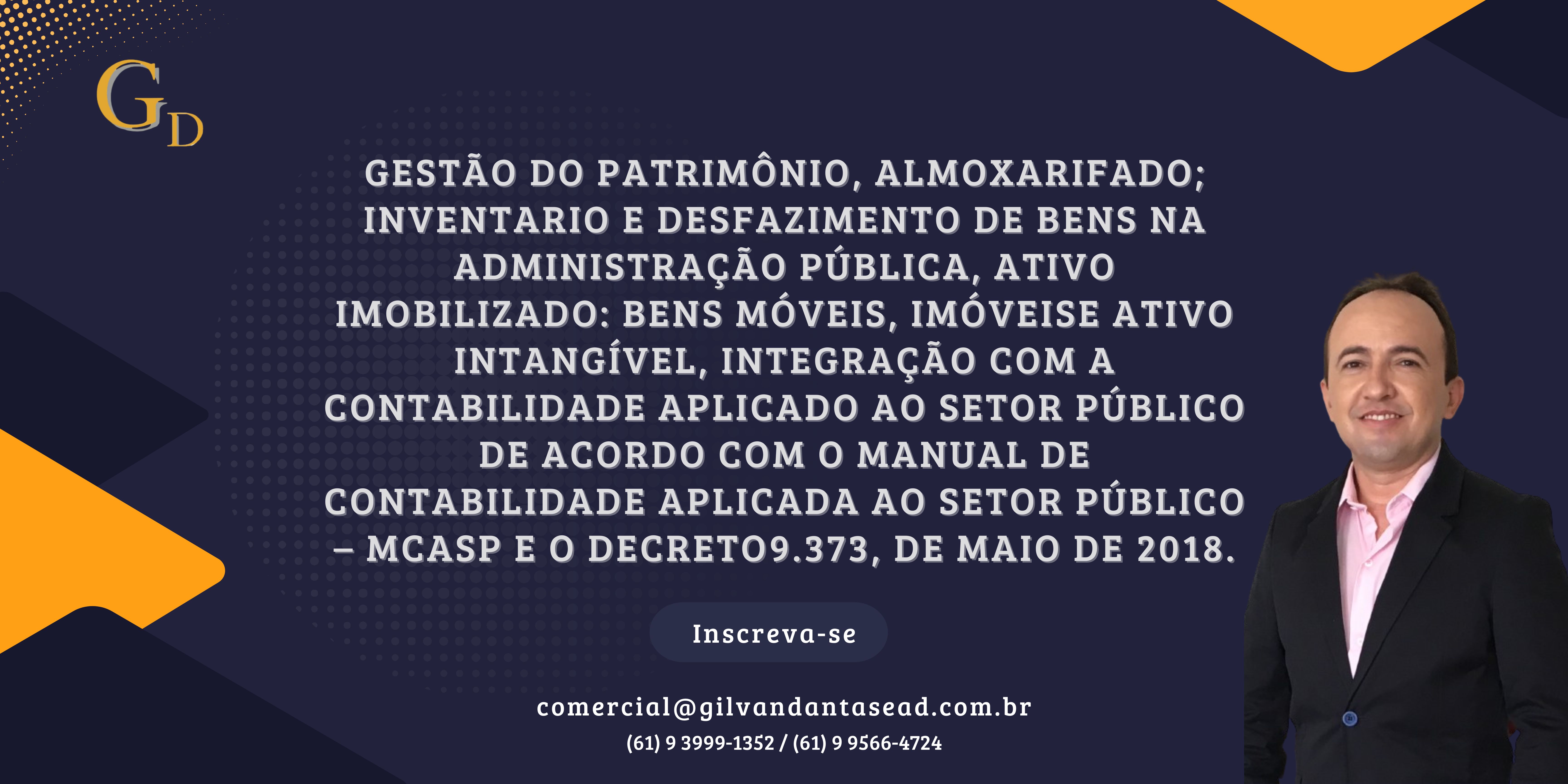 Curso Gestão do Patrimônio, Almoxarifado, Inventário e Desfazimento de Bens na Administração Pública, integrada com a Contabilidade Aplicada ao Setor Público de acordo com o Manual de Contabilidade Aplicada ao Setor Público - MCASP e o Decreto 9.373/2018